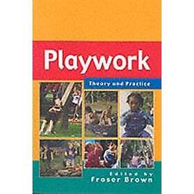 Fraser Brown: Playwork: Theory and Practice
