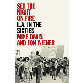 Mike Davis, Jon Wiener: Set the Night on Fire