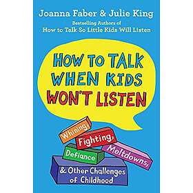 Joanna Faber, Julie King: How To Talk When Kids Won'T Listen