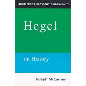 Joseph McCarney: Routledge Philosophy Guidebook to Hegel on History