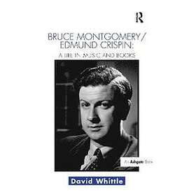 David Whittle: Bruce Montgomery/Edmund Crispin: A Life in Music and Books