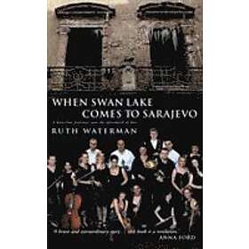 Ruth Waterman: When Swan Lake Comes to Sarajevo