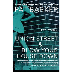 Pat Barker: Union Street &; Blow Your House Down