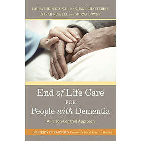 Murna Downs, Laura Middleton-Green, Jane Chatterjee, Sarah Russell: End of Life Care for People with Dementia