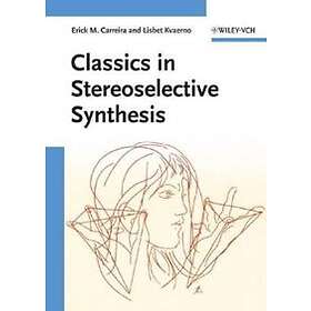 Erick M Carreira, Lisbet Kvaerno: Classics in Stereoselective Synthesis