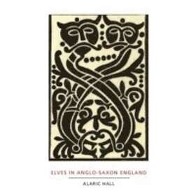Alaric Hall: Elves in Anglo-Saxon England