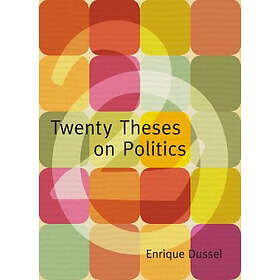 Enrique Dussel: Twenty Theses on Politics