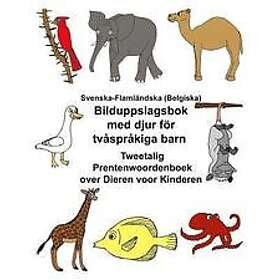 Richard Carlson Jr: Svenska-Flamländska (Belgiska) Bilduppslagsbok med djur för tvåspråkiga barn Tweetalig Prentenwoordenboek over Dieren vo