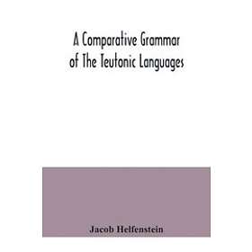 Jacob Helfenstein: A comparative grammar of the Teutonic languages. Being at sam