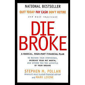 Stephen Pollan, Mark Levine: Die Broke: A Radical Four-Part Financial Plan