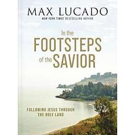Max Lucado: In the Footsteps of Savior