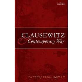 Antulio J Echevarria II: Clausewitz and Contemporary War