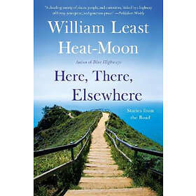 William Least Heat-Moon: Here, There, Elsewhere