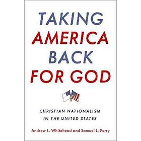 Andrew L Whitehead: Taking America Back for God