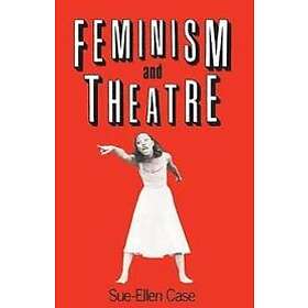 Sue-Ellen Case: Feminism and Theatre