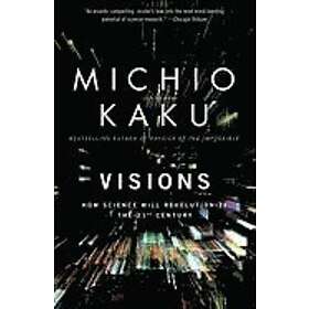 Michio Kaku: Visions: How Science Will Revolutionize the 21st Century