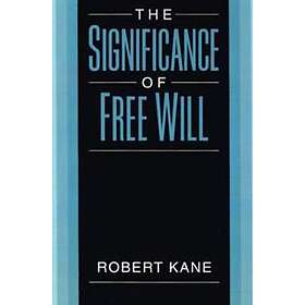 Robert Kane: The Significance of Free Will