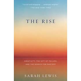 Sarah Lewis: The Rise: Creativity, the Gift of Failure, and Search for Mastery