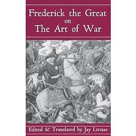 Jay Luvaas: Frederick The Great On Art Of War