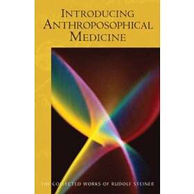 Rudolf Steiner: Introducing Anthroposophical Medicine