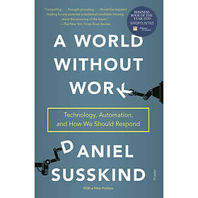 Daniel Susskind: A World Without Work: Technology, Automation, and How We Should Respond