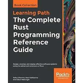 Rahul Sharma, Vesa Kaihlavirta, Claus Matzinger: The Complete Rust Programming R