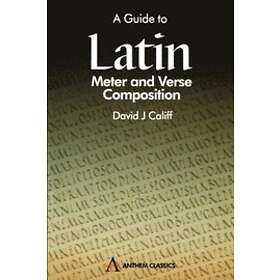 David J Califf: A Guide to Latin Meter and Verse Composition