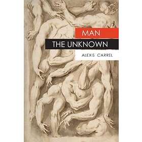 Alexis Carrel: Man The Unknown