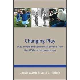 Jackie Marsh: Changing Play: Play, media and commercial culture from the 1950s to present day