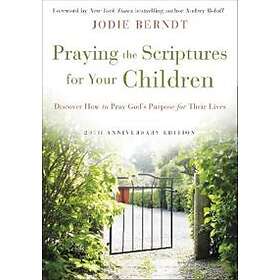 Jodie Berndt: Praying the Scriptures for Your Children 20th Anniversary Edition