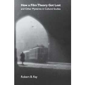 Robert B Ray: How a Film Theory Got Lost and Other Mysteries in Cultural Studies