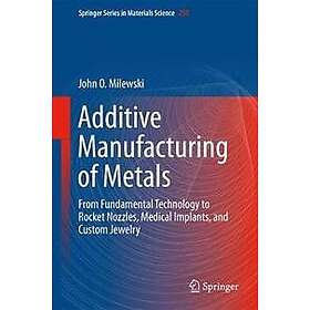 John O Milewski: Additive Manufacturing of Metals