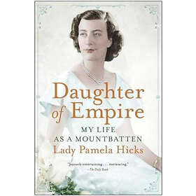 Pamela Hicks: Daughter of Empire: My Life as a Mountbatten