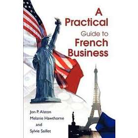 Jon P Alston, Melanie Hawthorne: A Practical Guide to French Business