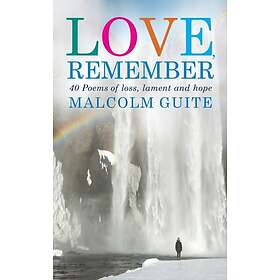 Malcolm Guite: Love, Remember