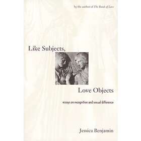 Jessica Benjamin: Like Subjects, Love Objects
