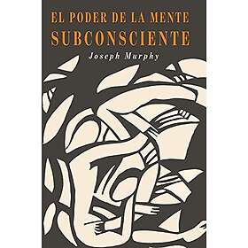 Joseph Murphy: El Poder De La Mente Subconsciente