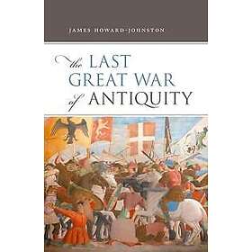 James Howard-Johnston: The Last Great War of Antiquity