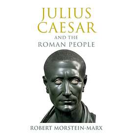 Robert Morstein-Marx: Julius Caesar and the Roman People