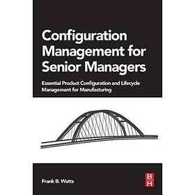 Frank B Watts: Configuration Management for Senior Managers