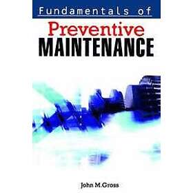John M GROSS: Fundamentals of Preventive Maintenance