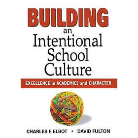 Charles F Elbot: Building an Intentional School Culture