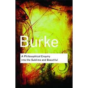 Edmund Burke: A Philosophical Enquiry Into the Sublime and Beautiful
