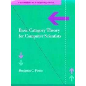Benjamin C Pierce: Basic Category Theory for Computer Scientists