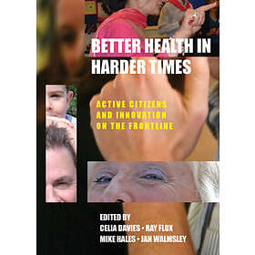 Celia Davies, Jan Walmsley, Mike Hales, Ray Flux: Better Health in Harder Times