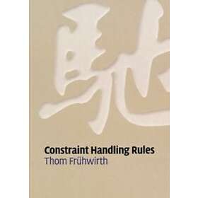 Thom Frhwirth: Constraint Handling Rules