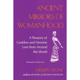 Merlin Stone: Ancient Mirrors Of Womanhood