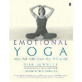 Bija Bennett: Emotional Yoga: How the Body Can Heal Mind