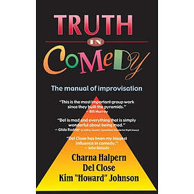 Charna Halpern, Del Close, Kim Howard Johnson: Truth in Comedy: The Manual of Improvisation