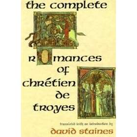 David Staines: The Complete Romances of Chretien de Troyes